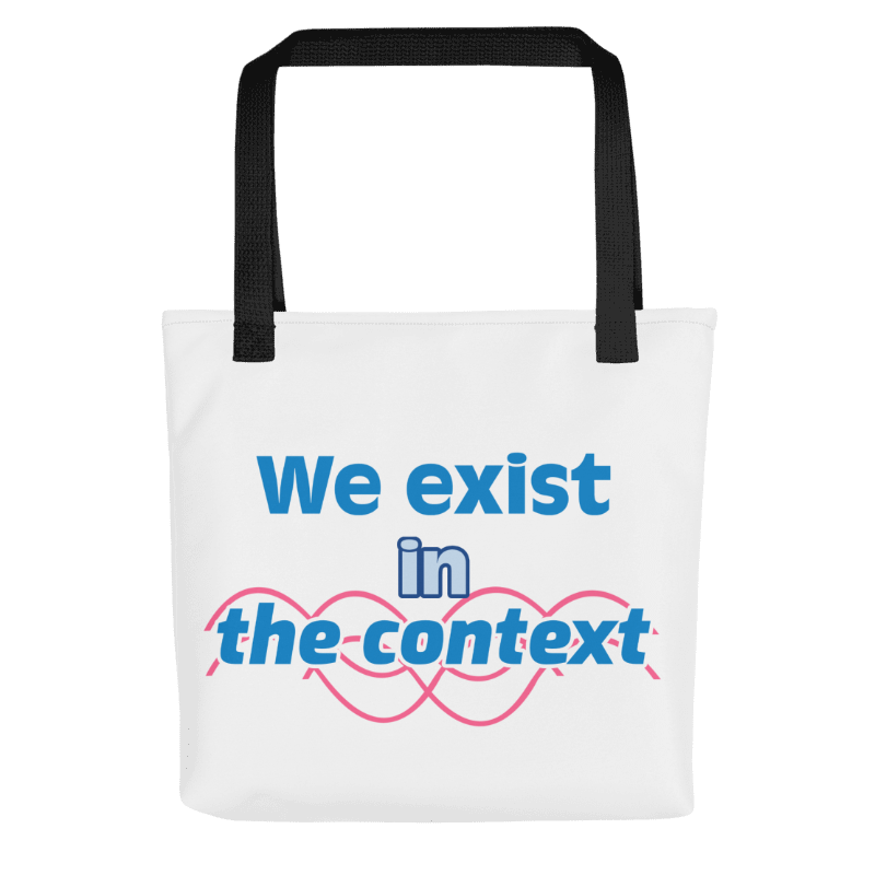 We Exist in the Context Tote bag
